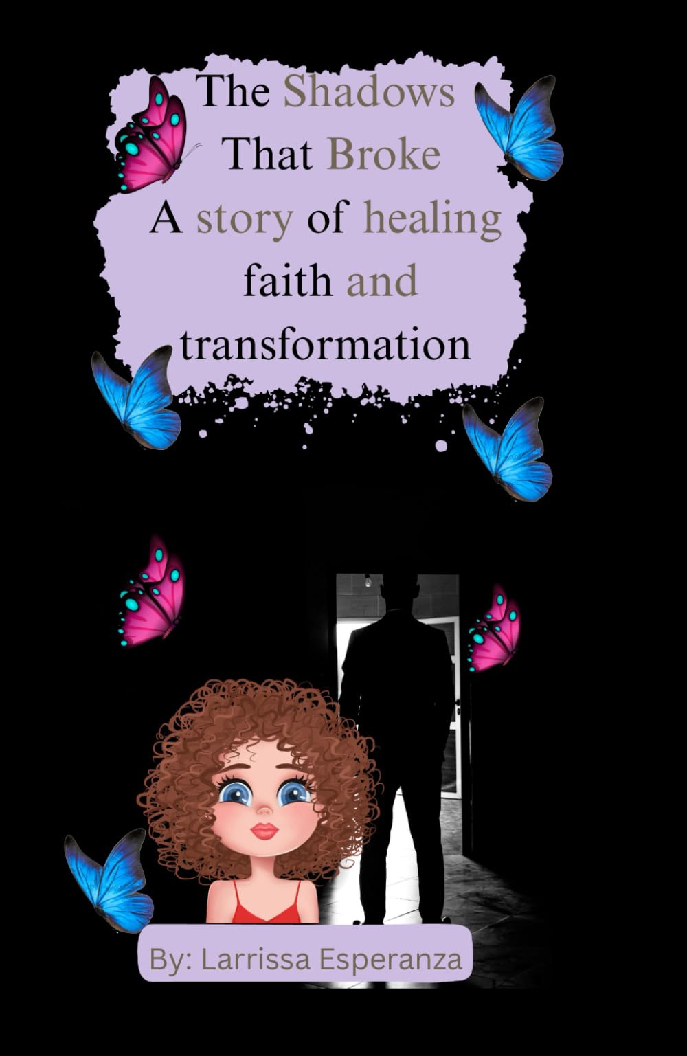 The shadows that broke: A story of healing faith and transformation