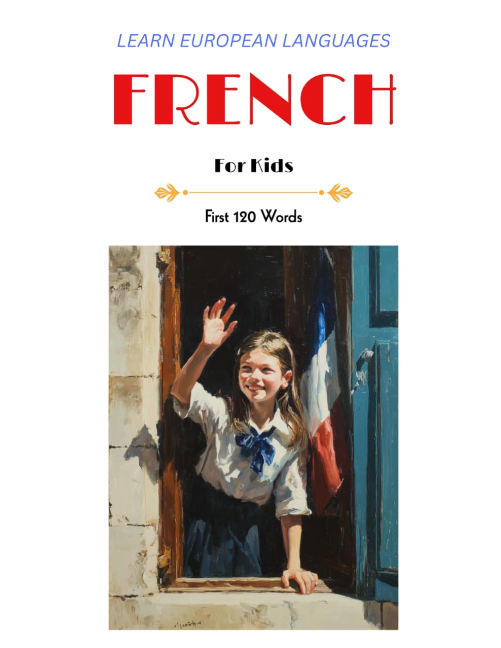 Learn European Languages - French for Kids: First 120 Words (Learn European Languages - First 120 Words for Kids)