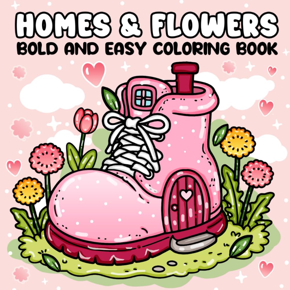 Homes & Flowers Coloring Book: Bold & Easy Whimsical Houses with Beautiful Flowers, Cute Fantasy Designs for Relaxation and Stress Relief