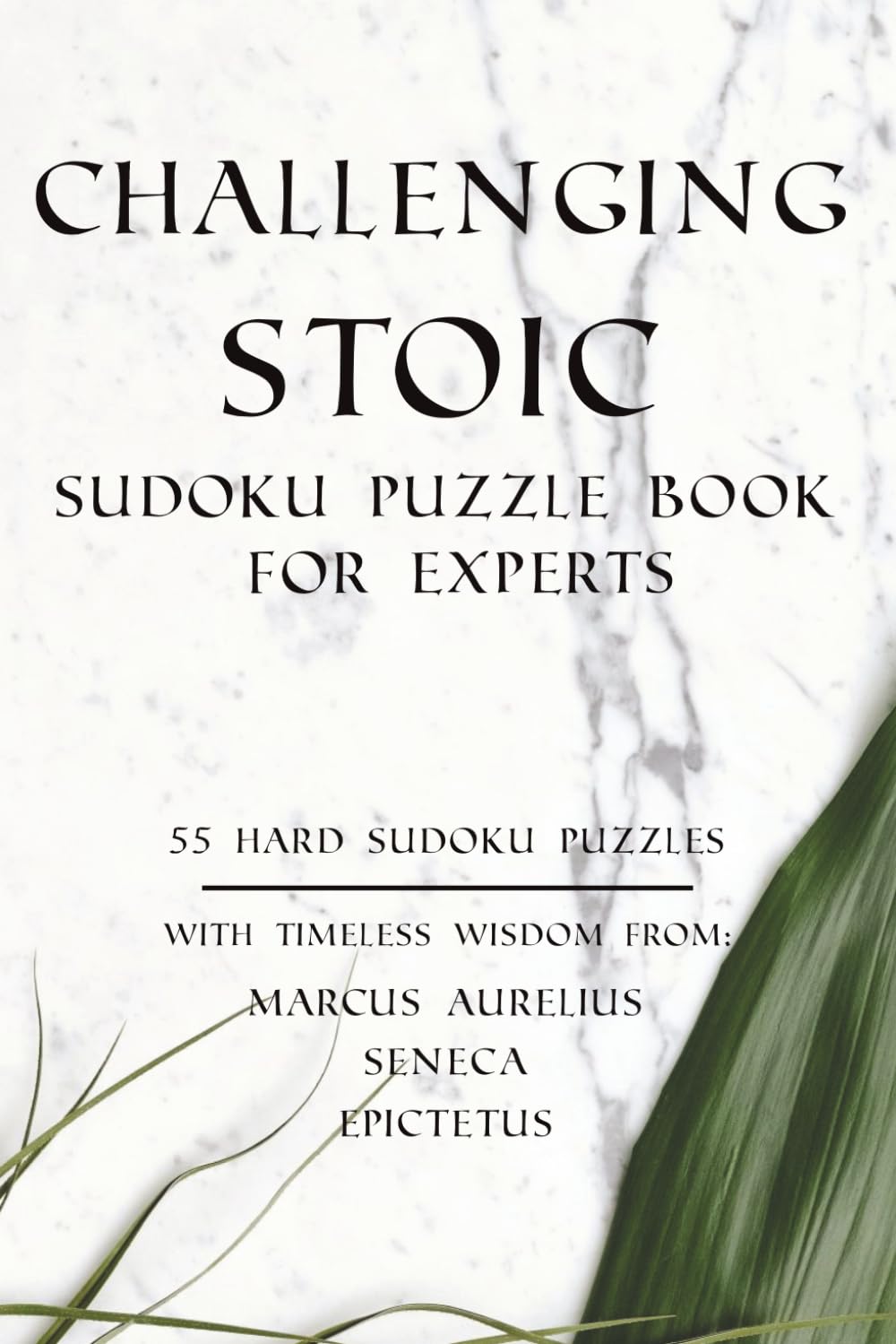 Challenging Stoic Sudoku Puzzle Book for Experts: 55 Hard Sudoku Puzzles for Experts with Stoic Philosophy Quotes to Challenge Your Mind and Strengthen Focus