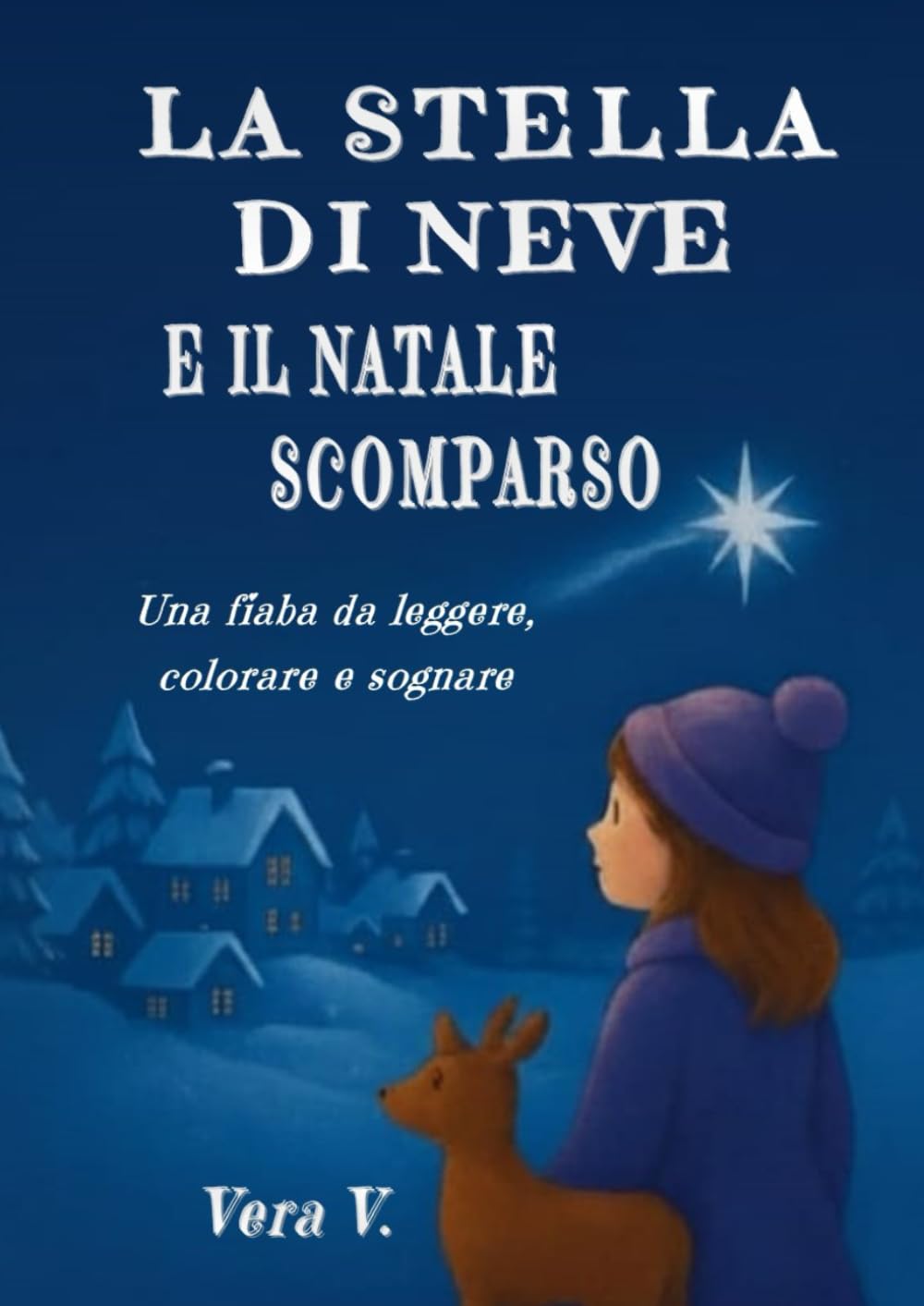 LA STELLA DI NEVE E IL NATALE SCOMPARSO: Una fiaba da leggere, colorare e sognare.