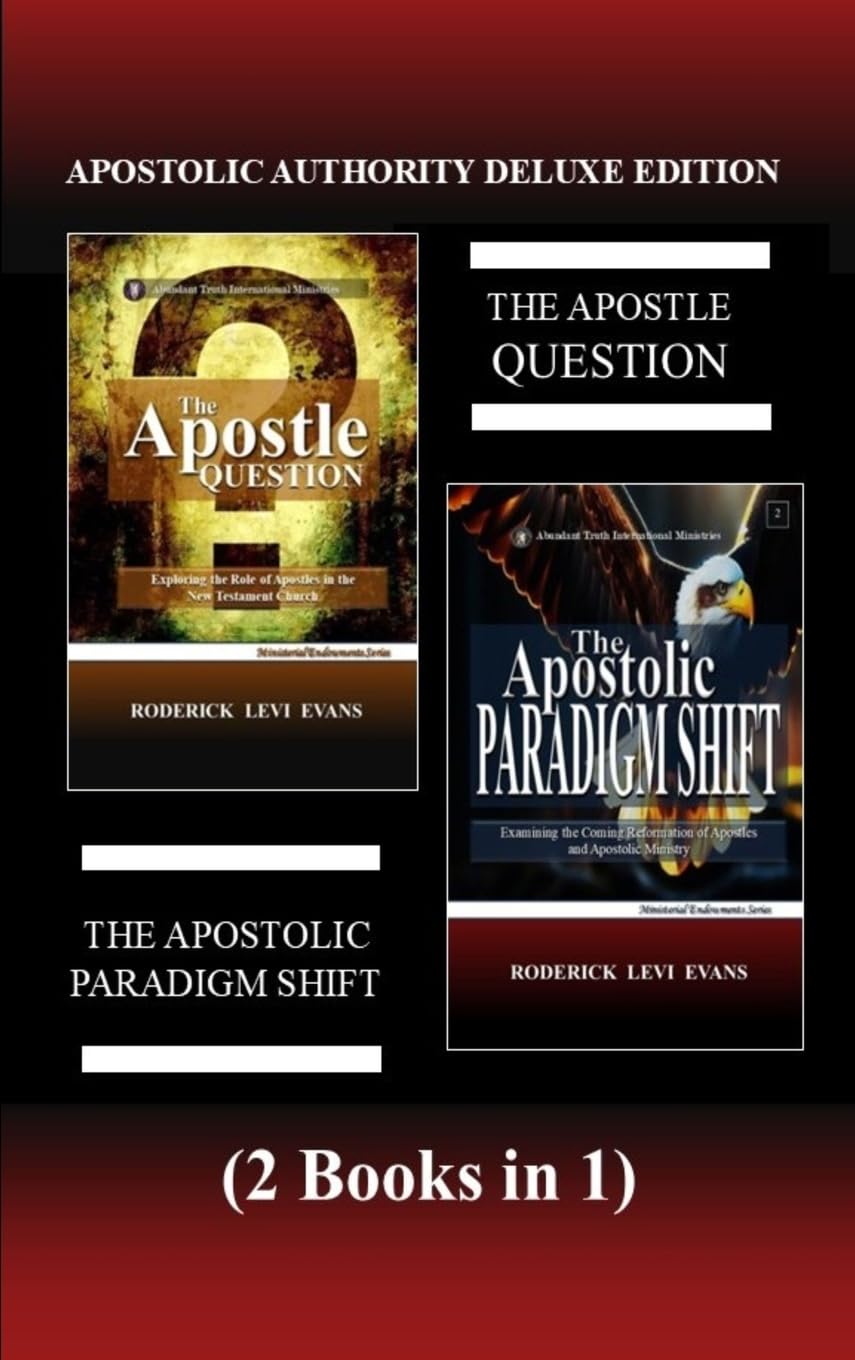 Apostolic Authority Deluxe Edition (2 Books in 1): The Apostle Question & The Apostolic Paradigm Shift (Abundant Truth Deluxe Editions)
