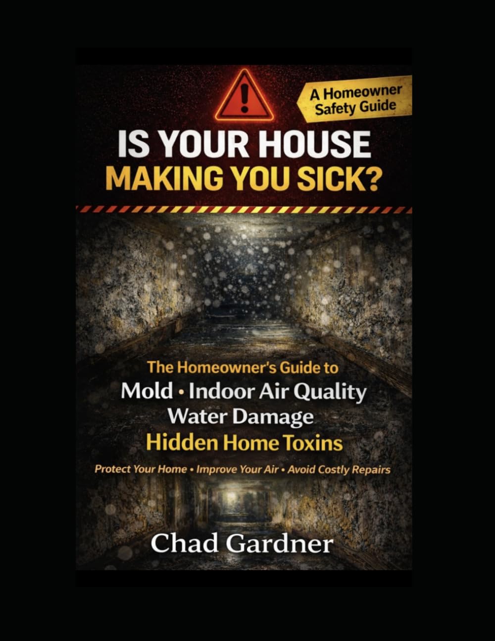 Is Your House Making You Sick? The Homeowner’s Guide to Mold, Indoor Air Quality, Water Damage, and Hidden Home Toxins (The Healthy Home & Home Services Series)