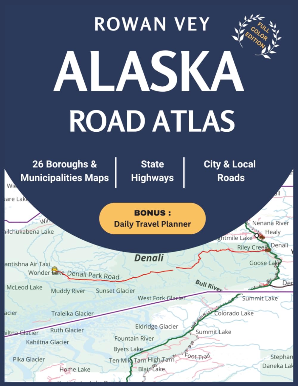 ALASKA ROAD ATLAS: 26 Boroughs, Municipalities & Census Areas Map Guide Featuring Scenic Highways, Recreation Routes, Wilderness Access, Trip Planning ... Regional Coverage (USA Road Atlas Series)