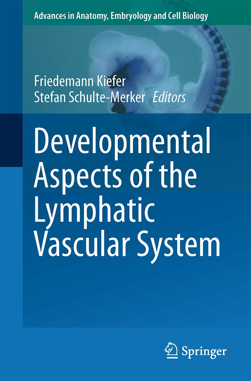 Developmental Aspects of the Lymphatic Vascular System (Advances in Anatomy, Embryology and Cell Biology, 214)