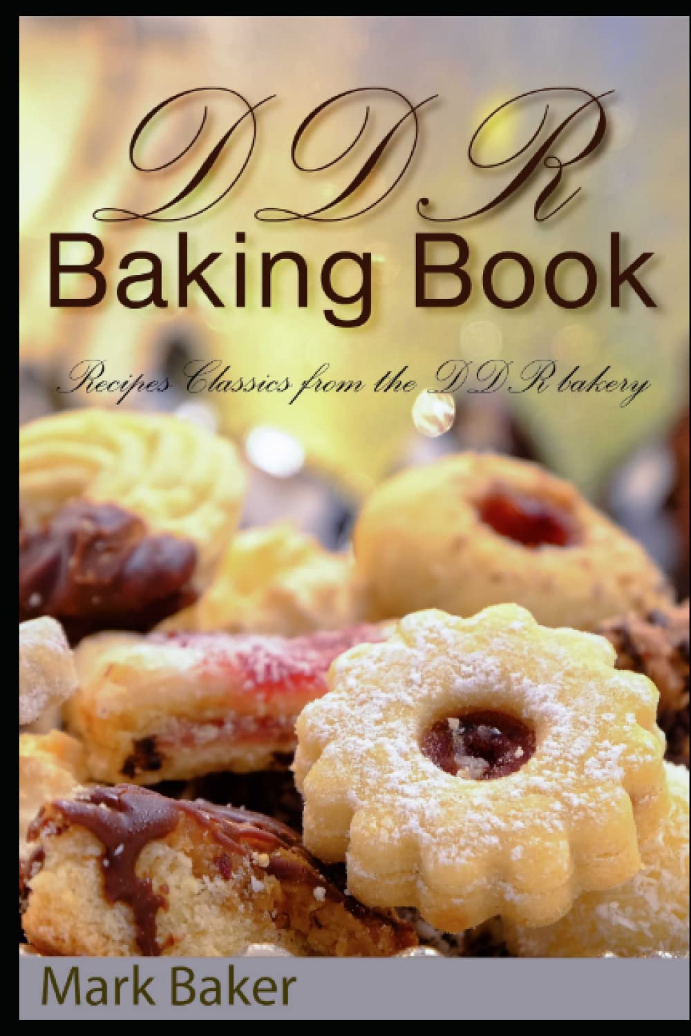DDR Baking Book: Recipes Classics from the DDR bakery