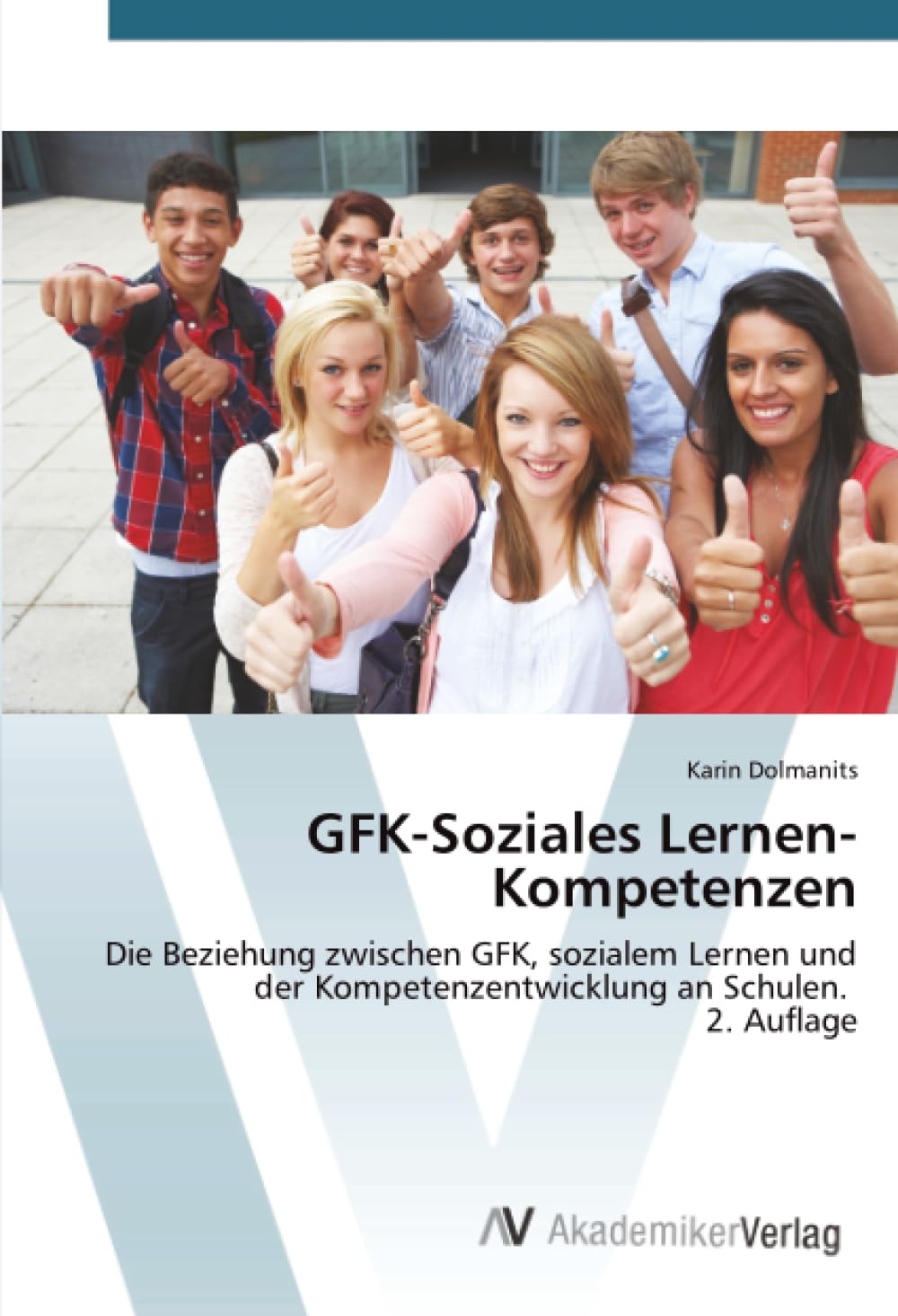 GFK-Soziales Lernen-Kompetenzen: Die Beziehung zwischen GFK, sozialem Lernen und der Kompetenzentwicklung an Schulen. 2. Auflage