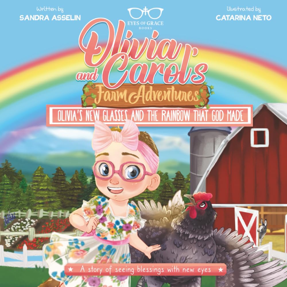 Olivia's New Glasses and the Rainbow That God Made: Olivia and Carol's Farm Adventures-Book One