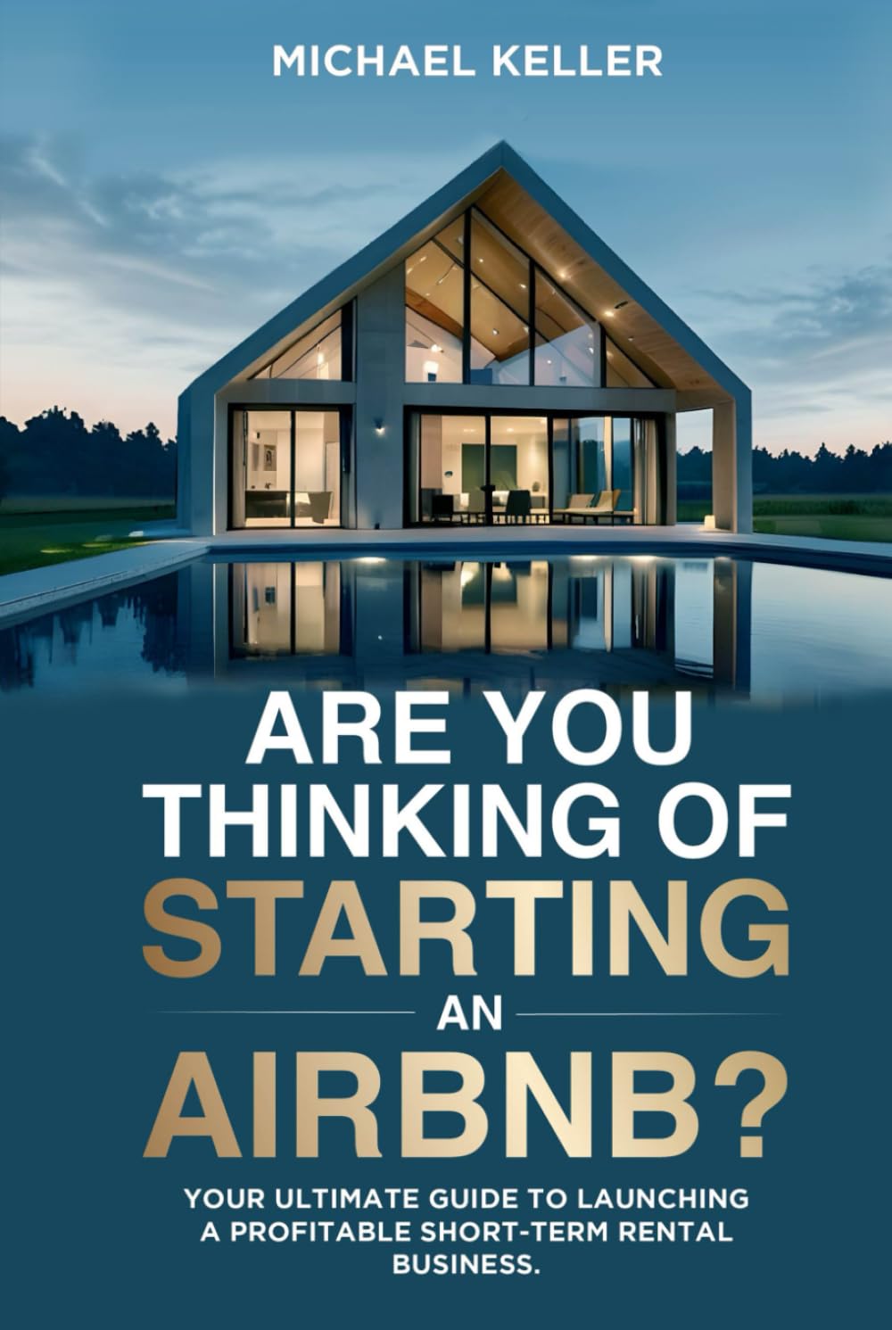 Are You Thinking Of Starting An Airbnb?: Your Ultimate Guide To Launching A Profitable Short-Term Rental Business.