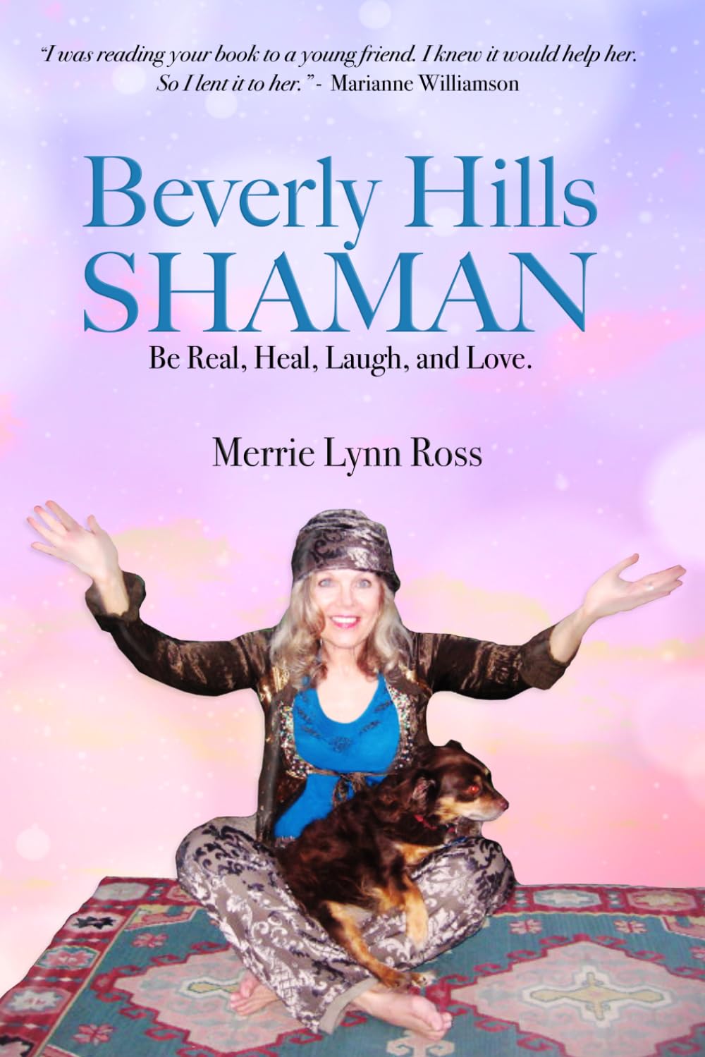 Beverly Hills Shaman: BE Real, Heal, Laugh, Love