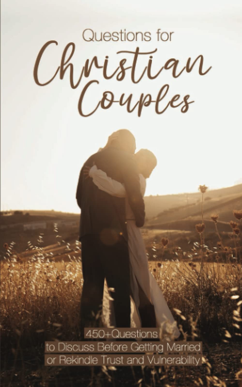 Questions for Christian Couples: 450+ Conversation Starters to Discuss Before Getting Married or Rekindle Trust and Vulnerability