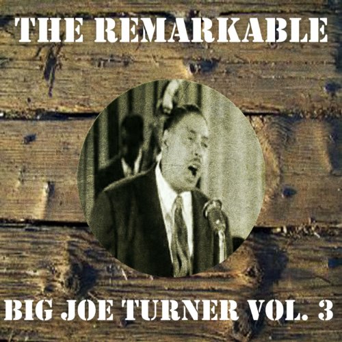 The Remarkable Big Joe Turner, Vol. 3 Big Joe Turner Amazon.fr