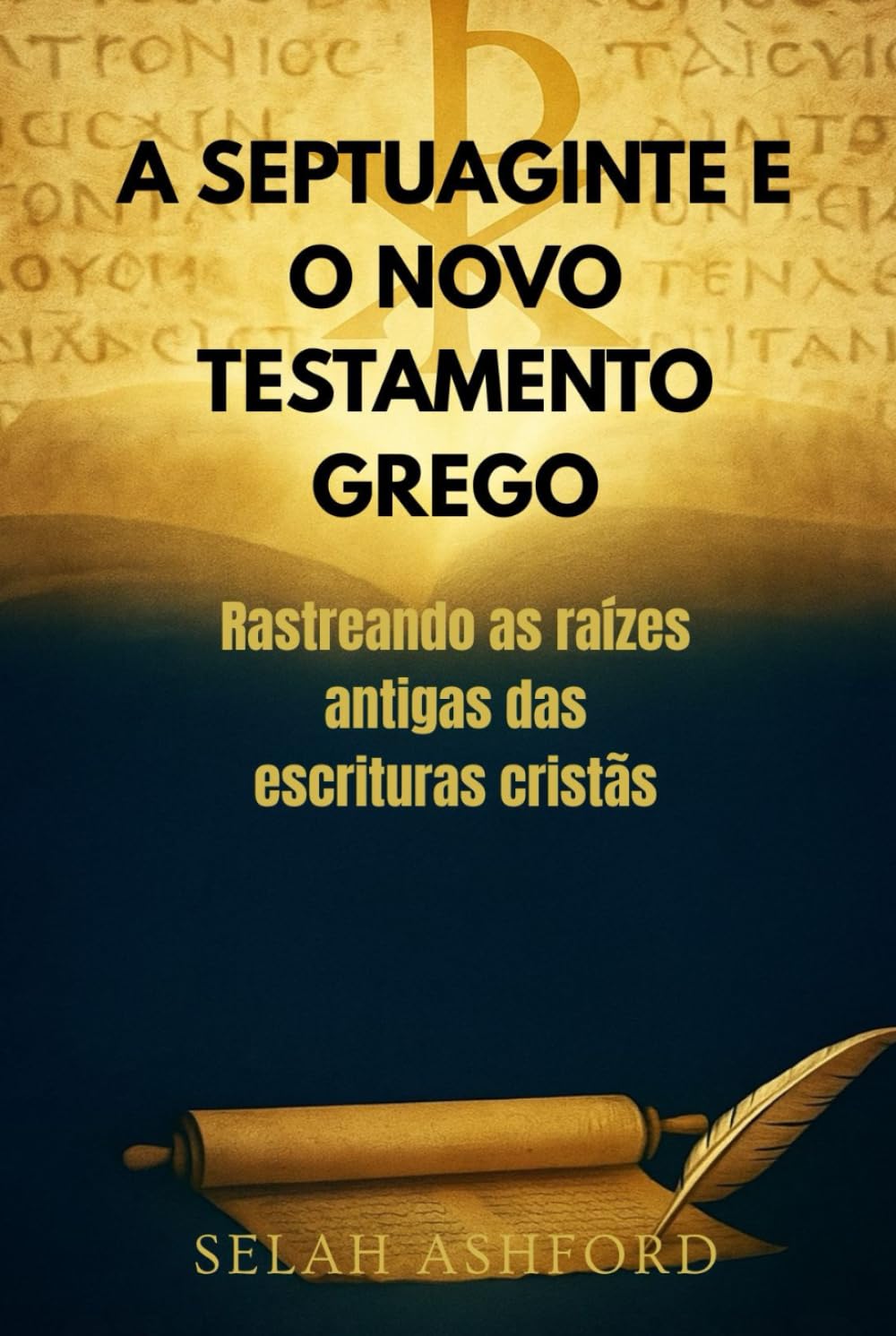 A SEPTUAGINTE E O NOVO TESTAMENTO GREGO: Rastreando as raízes antigas das escrituras cristãs