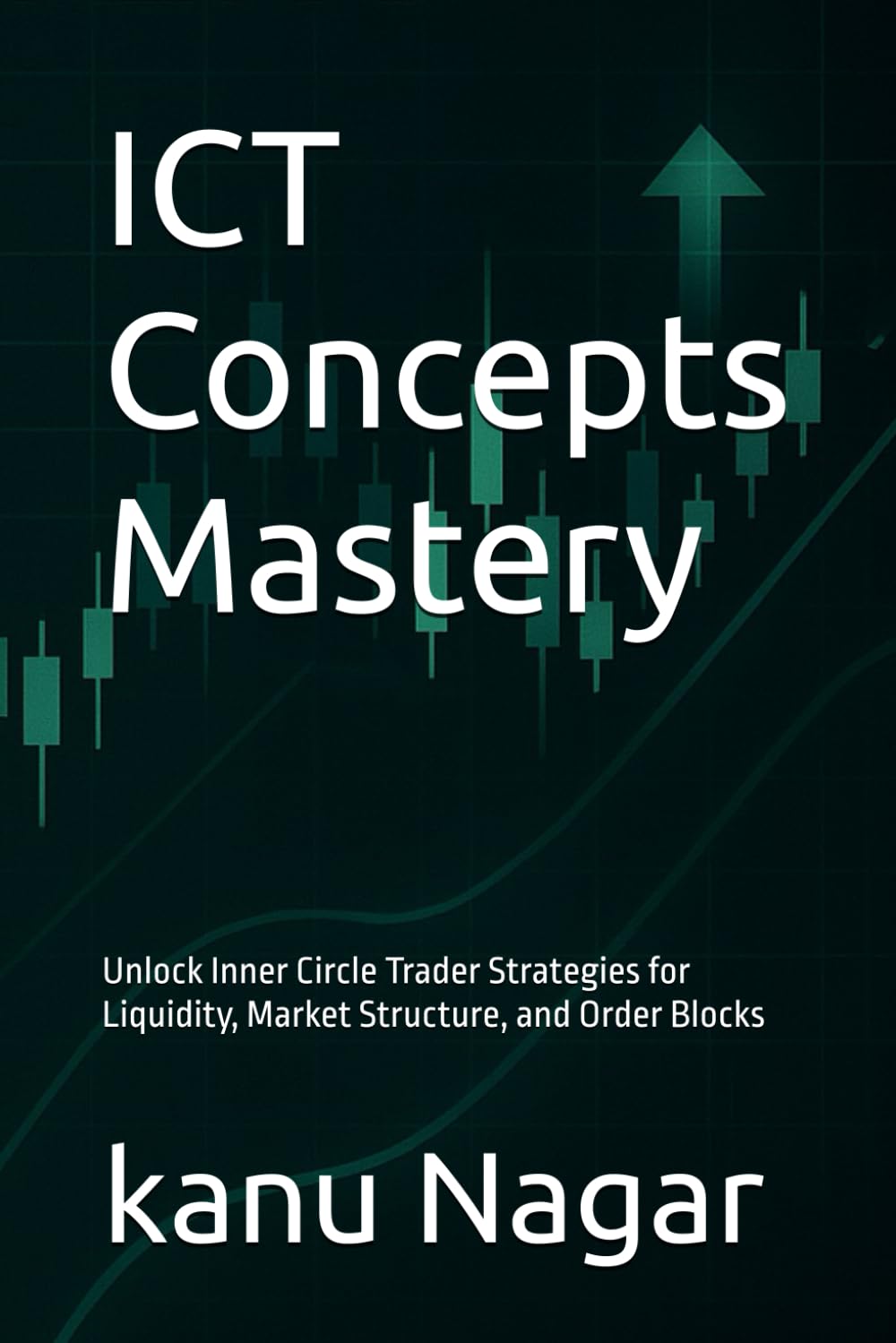 ICT Concepts Mastery: Unlock Inner Circle Trader Strategies for Liquidity, Market Structure, and Order Blocks