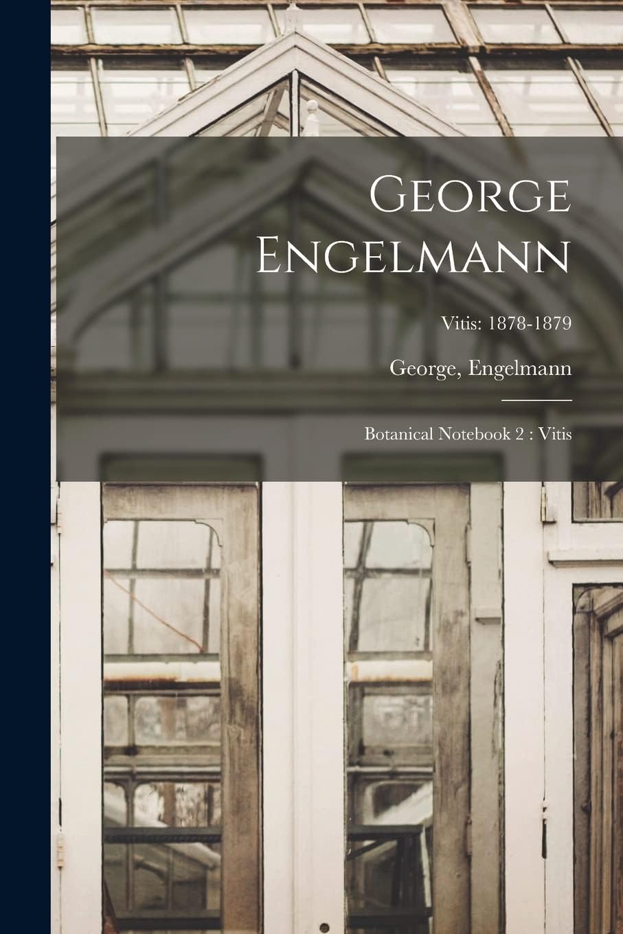 George Engelmann: Botanical Notebook 2: Vitis; Vitis: 1878-1879 Paperback โ Import, 9 September 2021