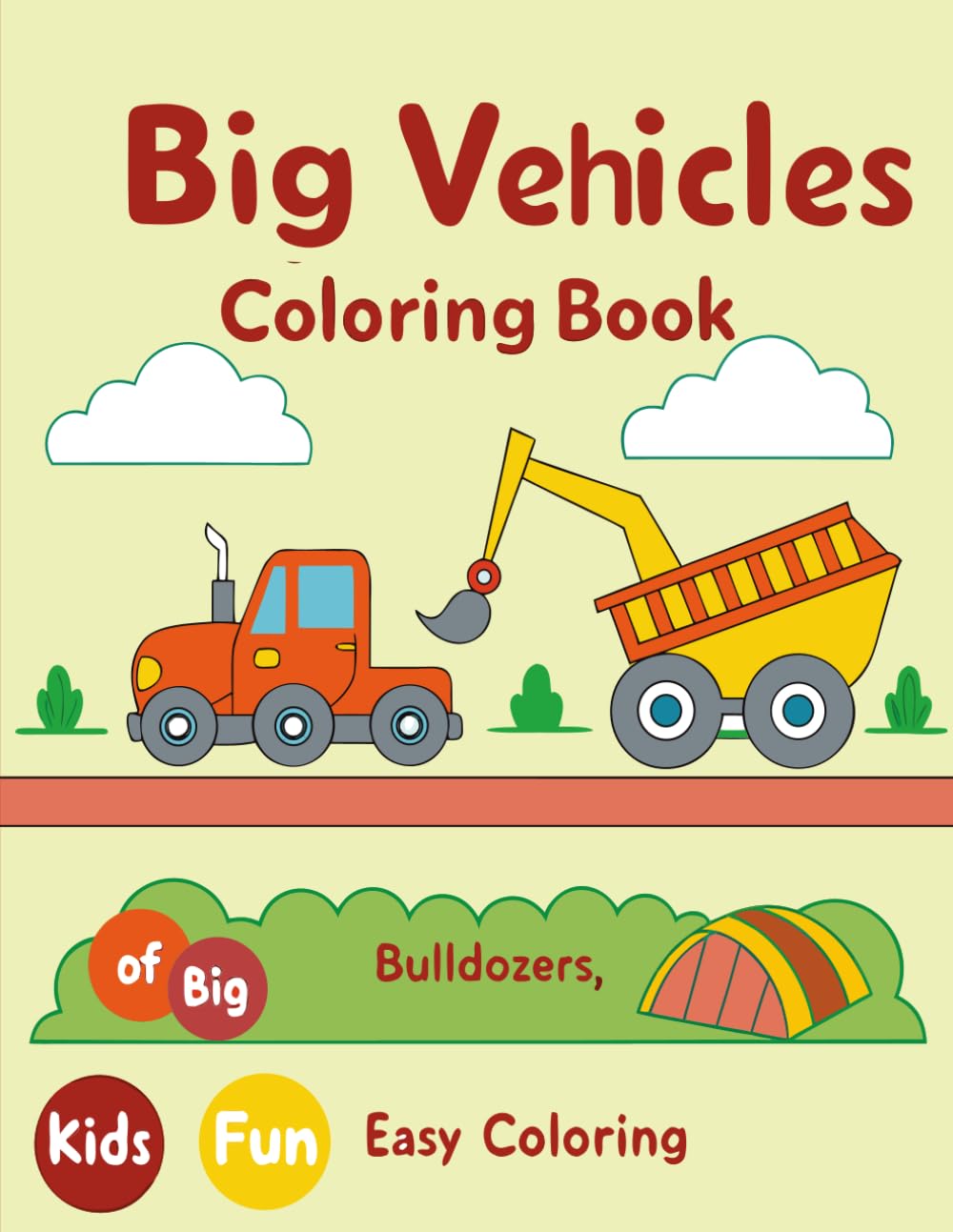 Big Vehicles Coloring Book for Kids: Fun and Easy Coloring Pages of Trucks, Bulldozers, Fire Trucks, and Other Big Machines for Kids Ages 4-8