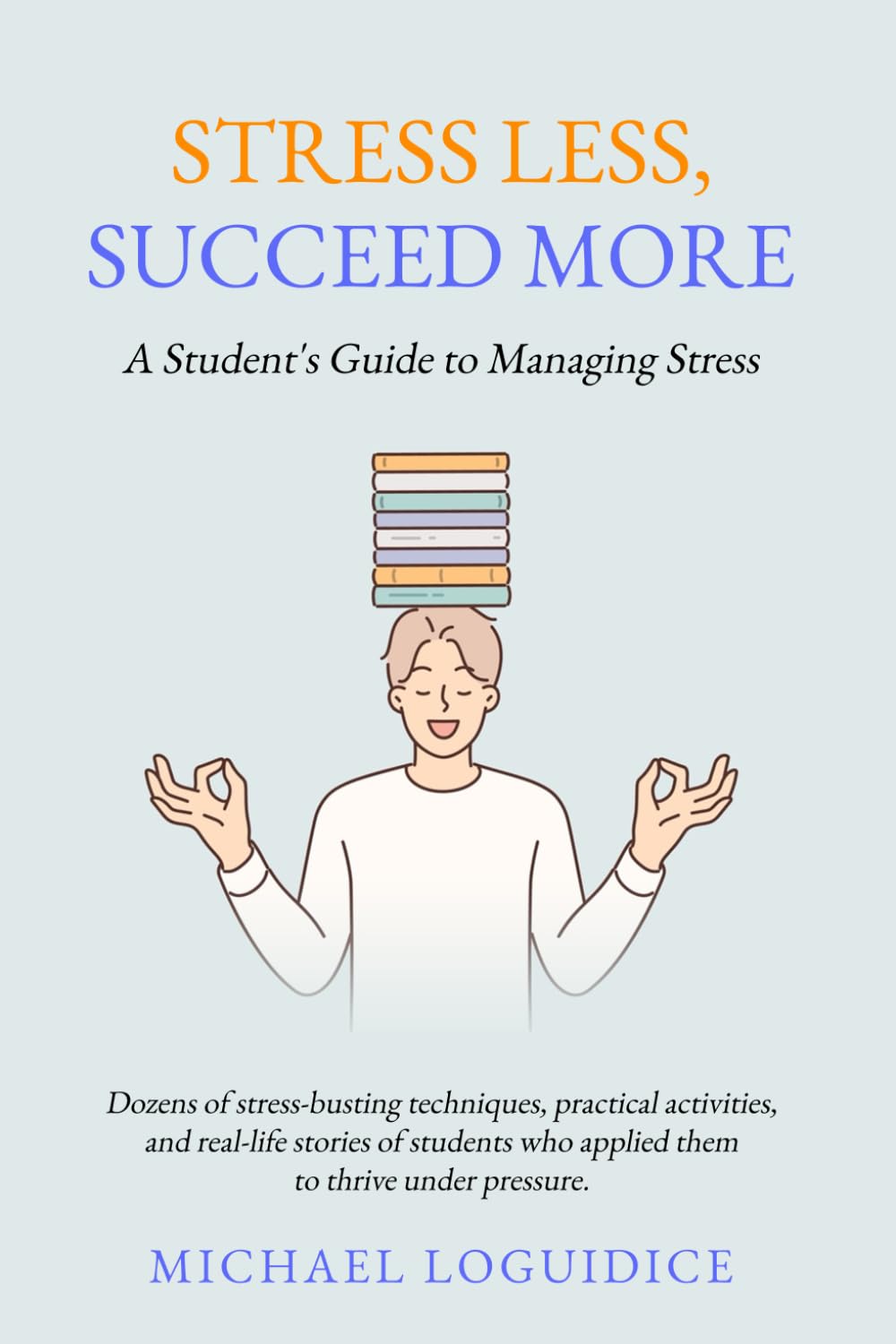 Stress Less, Succeed More: A Student's Guide to Managing Stress
