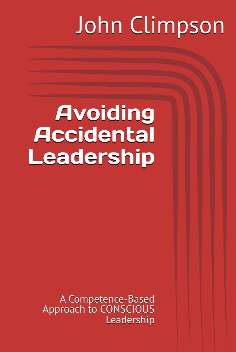 Avoiding Accidental Leadership: A Competence-Based Approach to CONSCIOUS Leadership