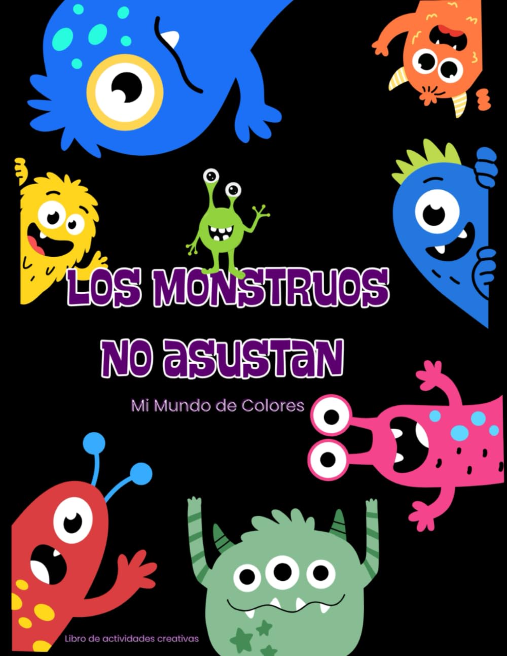 Los Monstruos no Asustan: Mi Mundo de Colores (Mi Mundo de Colores. Libro de Actividades Creativas)