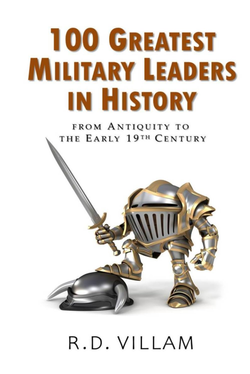 100 Greatest Military Leaders in History from Antiquity to the Early 19th Century: A Popular Science Book (Popular Science - Historical Figures)