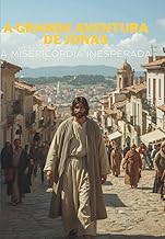 A Grande Aventura de Jonas: A Misericórdia Inesperada (Portuguese Edition)