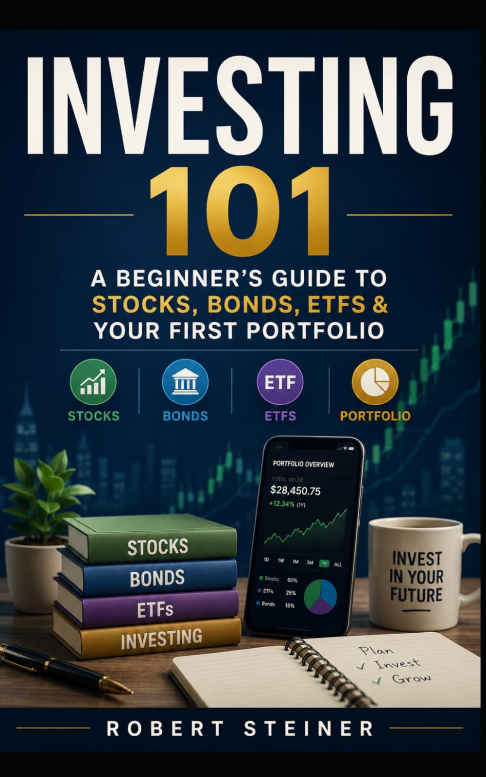 Investing 101: A Beginner’s Guide to Stocks, Bonds, ETFs & Your First Portfolio: 1 (The Wealth Skills Blueprint)