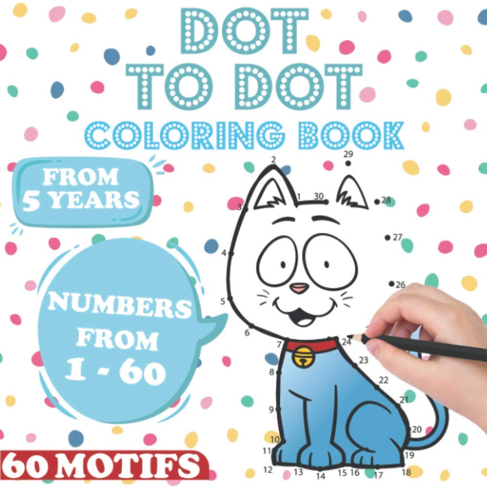 Dot to Dot Coloring Book: From 5 Years | Numbers 1 - 60 | 60 Cute Animal Kids Motifs | Learning To Count In A Playful Way | Counting Activity Book For