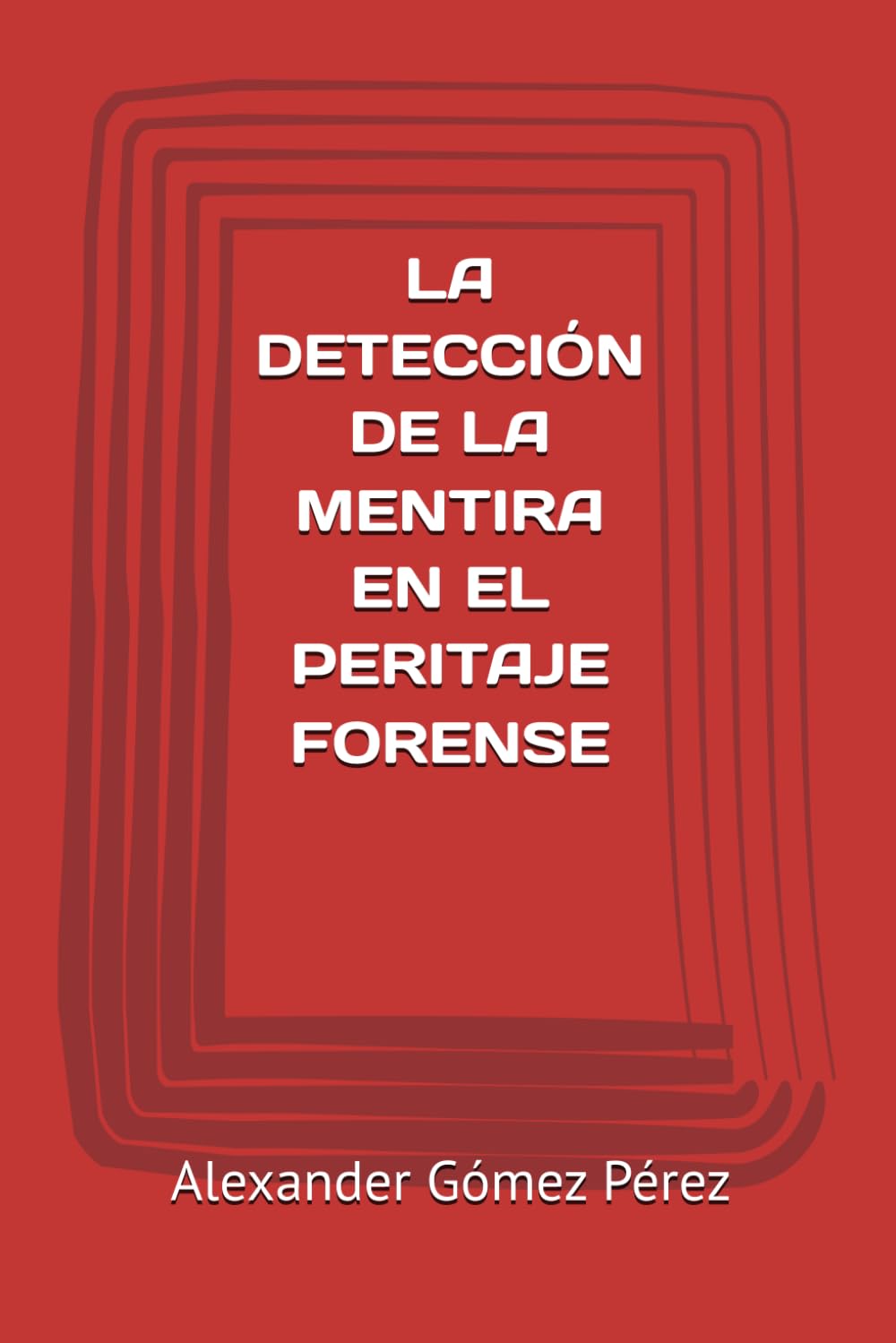 LA DETECCIÓN DE MENTIRA EN EL PERITAJE FORENSE: Fundamentos científicos y aplicación en la práctica pericial (Una mirada desde la Psiquiatria Forense)