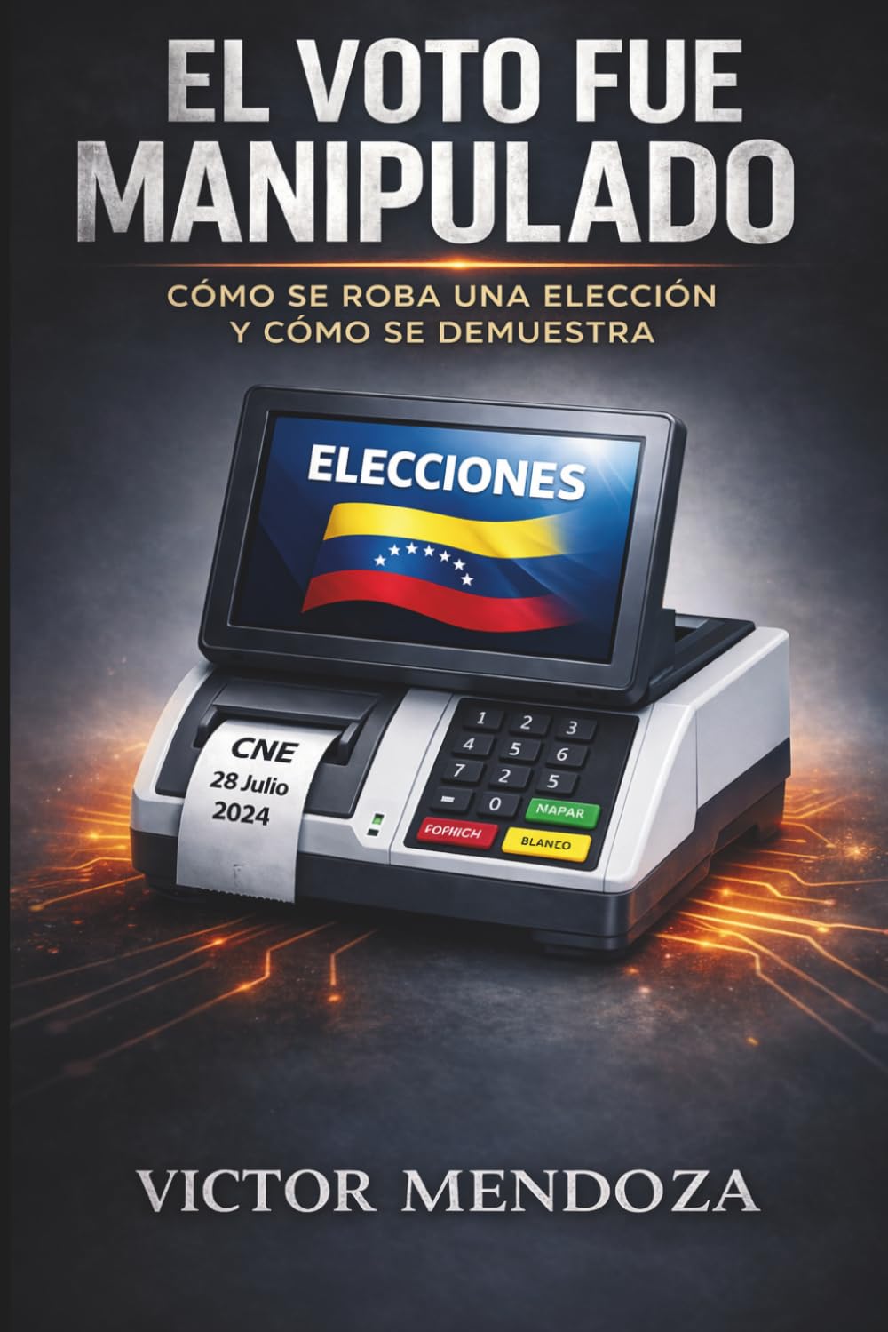 El Voto Fue Manipulado: Cómo se roba una elección y cómo se demuestra