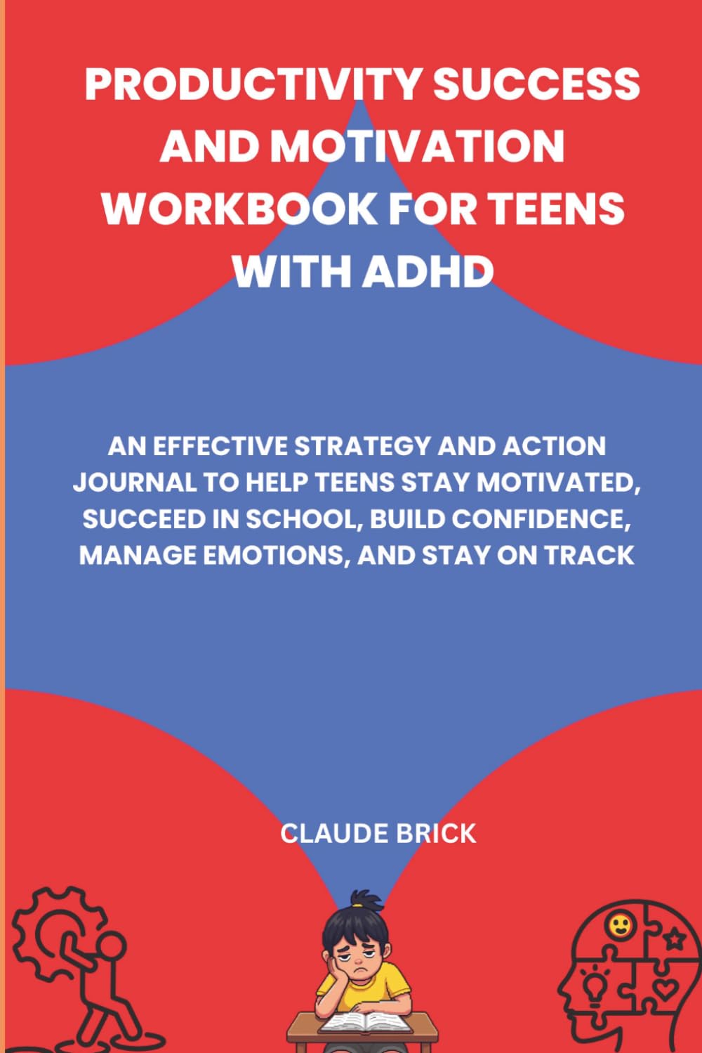 Productivity Success and Motivation Workbook for Teens with ADHD: An Effective Strategy and Action Journal to Help Teens Stay Motivated, Succeed in ... Manage Emotions, and Stay on Track