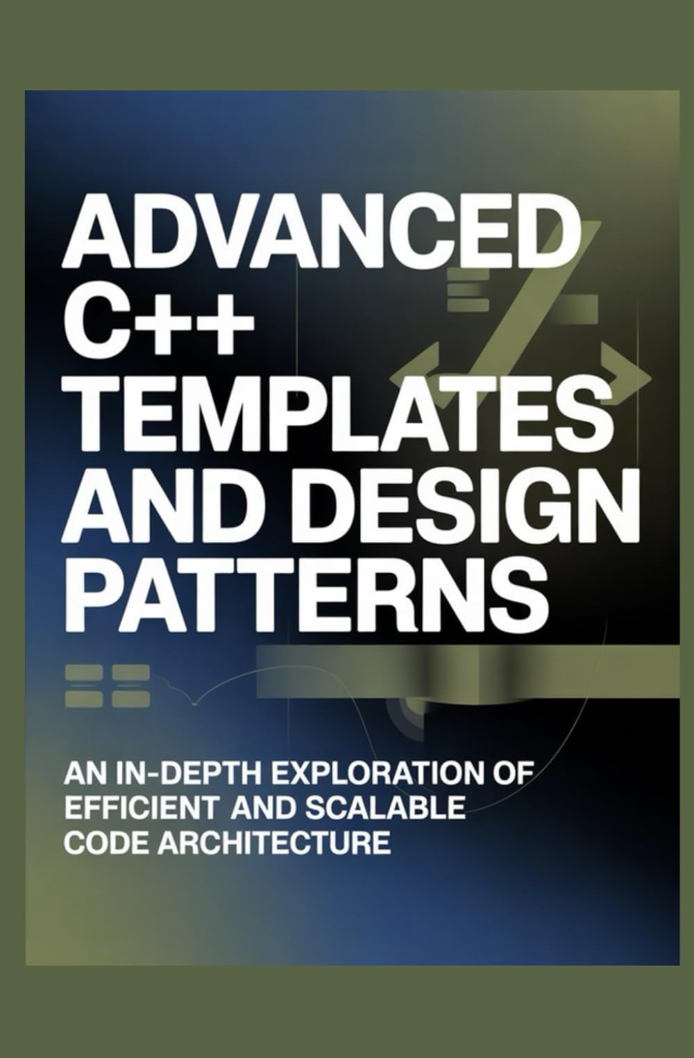 Advanced C++ Templates and Design Patterns: An In-Depth Exploration of Efficient and Scalable Code Architecture