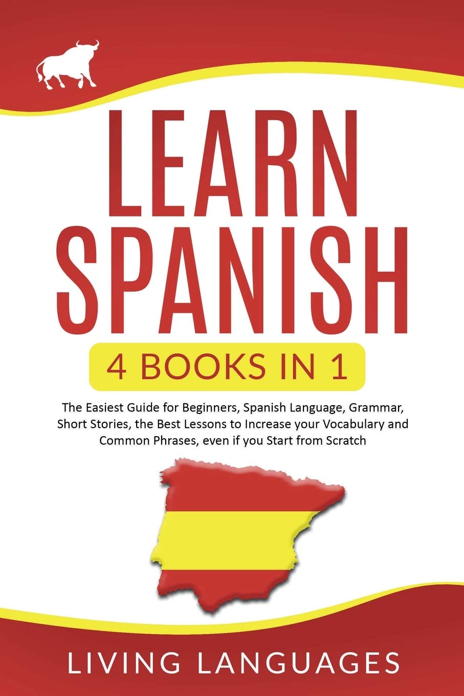 Learn Spanish: 4 Books In 1: The Easiest Guide for Beginners, Spanish Language, Grammar, Short Stories, the Best Lessons to Increase Your Vocabulary And Common Phrases, Even If You Start From Scratch