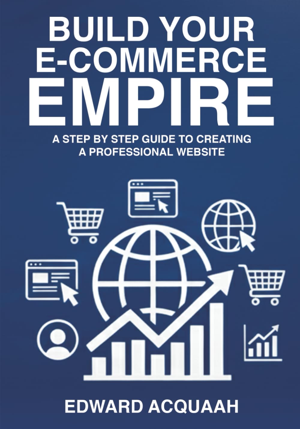 Building Your E-commerce Empire: A Step by Step Guide to Creating a Professional Website
