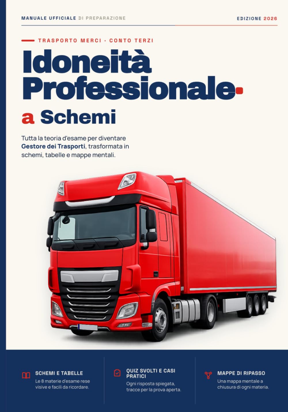 Idoneità Professionale Trasporto Merci a Schemi 2026: Manuale completo per l'esame di Gestore dei Trasporti (autotrasporto merci conto terzi). Tutto ... e mappe mentali. Studi meno, ricordi di più.