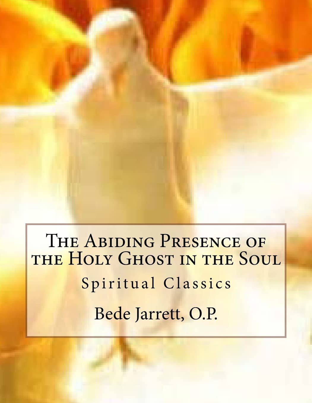 The Abiding Presence of the Holy Ghost in the Soul: Spiritual Classics