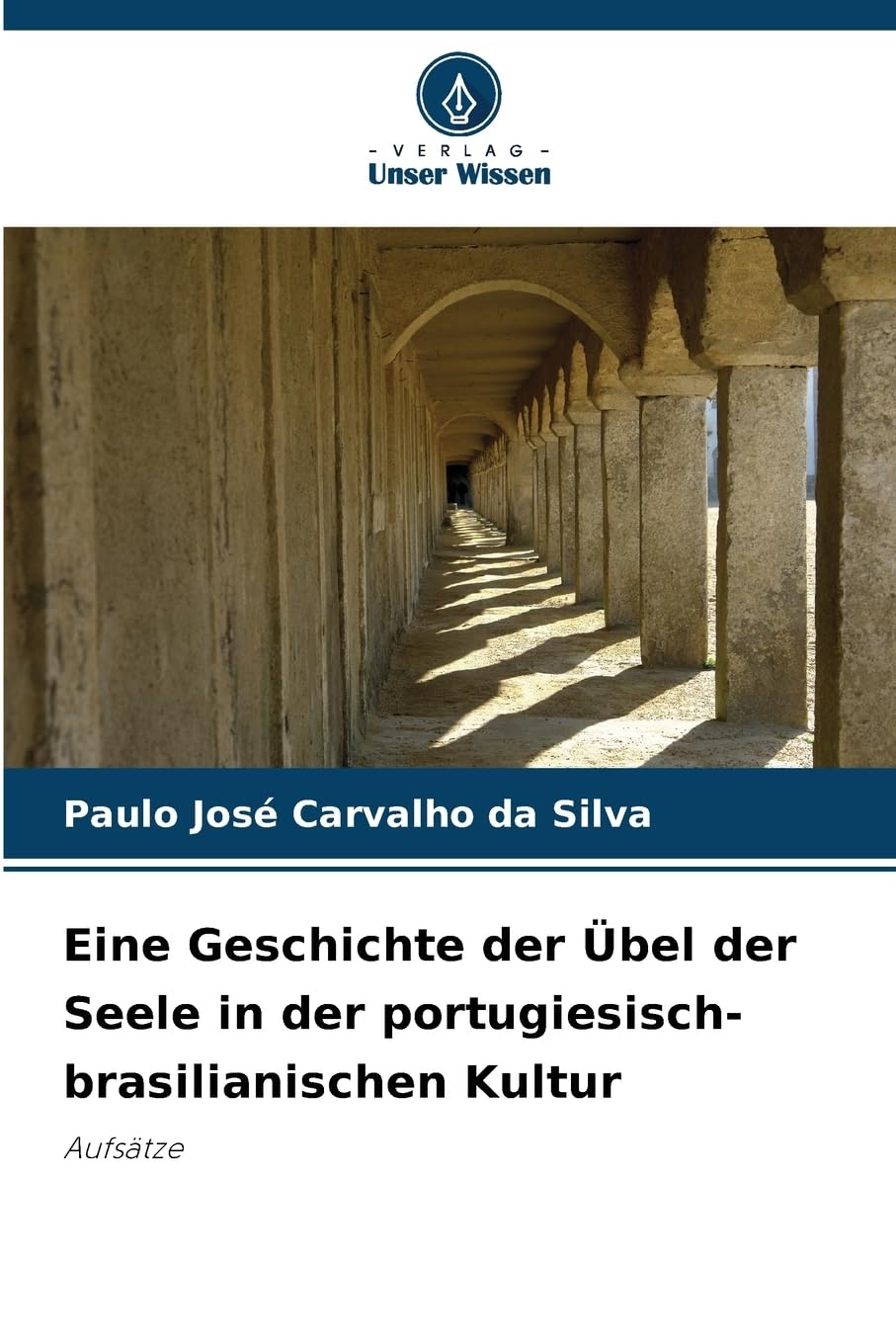 Eine Geschichte der Übel der Seele in der portugiesisch-brasilianischen Kultur: Aufsätze