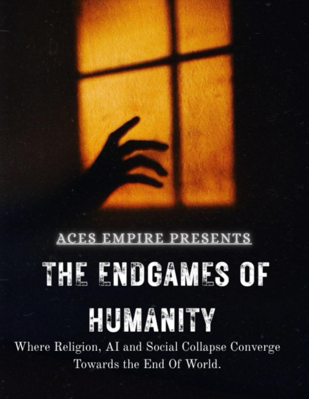The Endgames of Humanity: Where Religion, AI and Social Collapse, Converge Towards the End of the World
