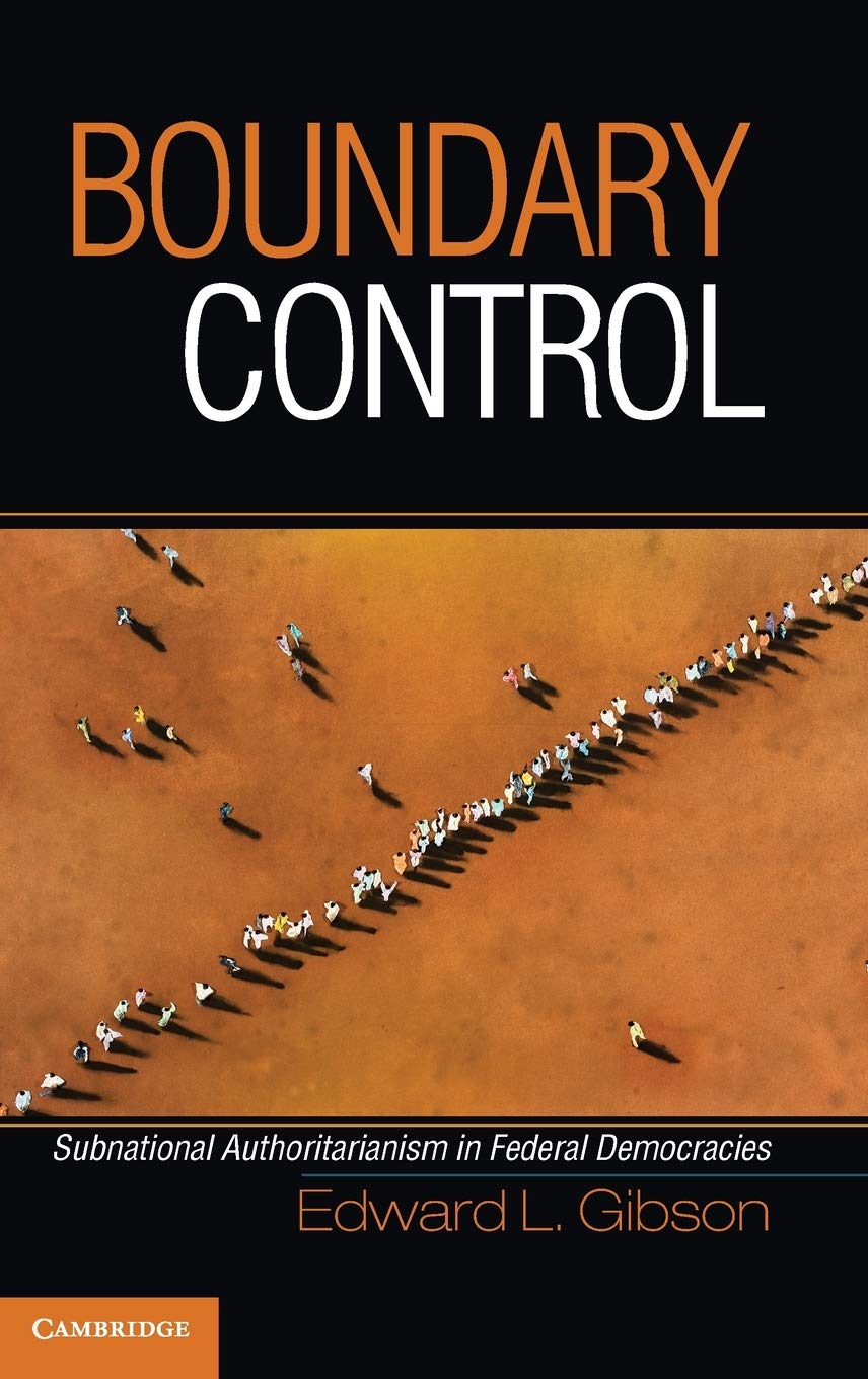 Boundary Control: Subnational Authoritarianism in Federal Democracies (Cambridge Studies in Comparative Politics)