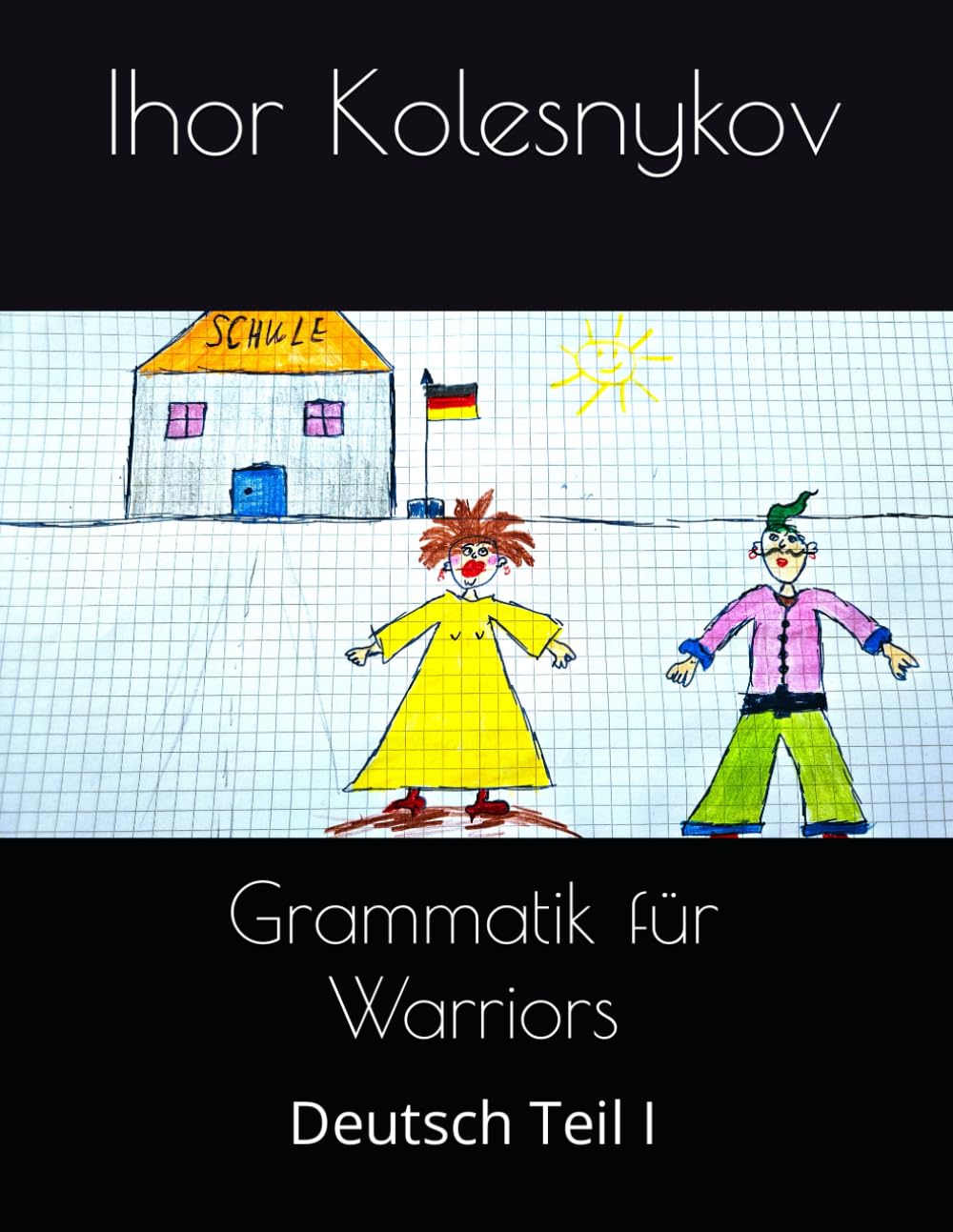 Grammatik für Warriors: Deutsch Teil I (German Edition)