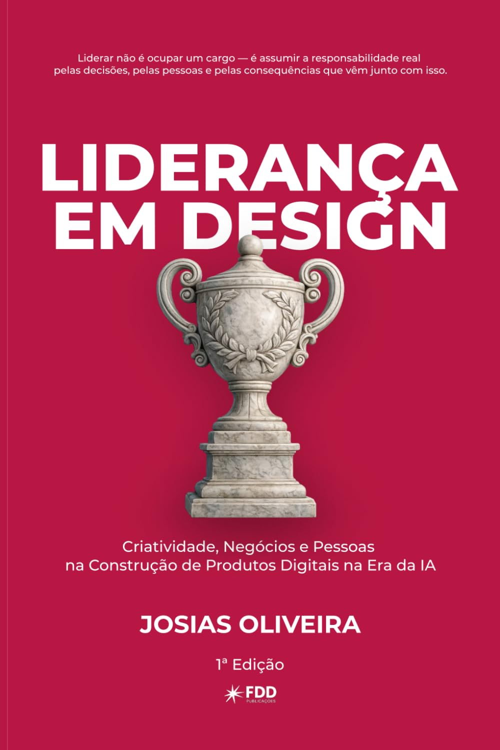Liderança em Design: Criatividade, Negócios e Pessoas na Construção de Produtos (Coleção Design de Produto)