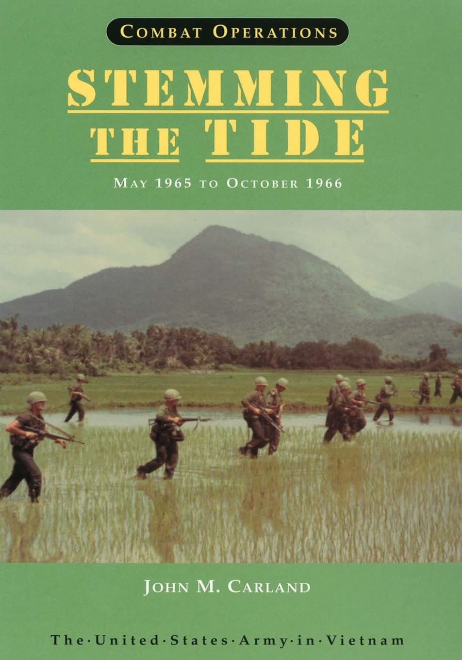 Combat Operations: Stemming The Tide: May 1965 to October 1966 (United States Army in Vietnam)