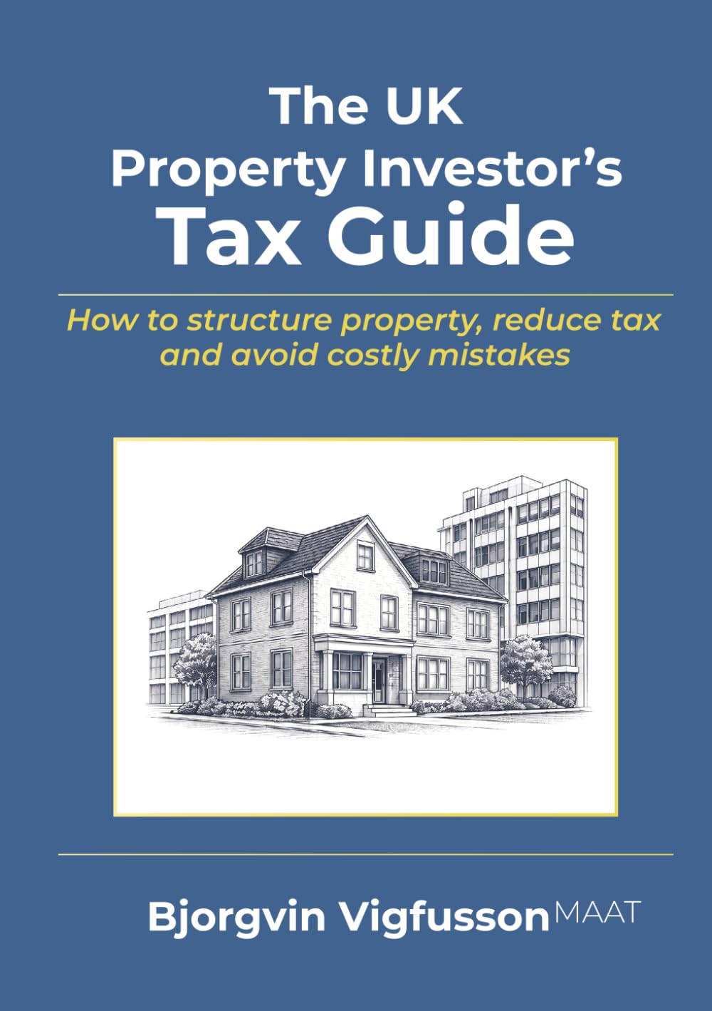 The UK Property Investor's Tax Guide: How to structure property, reduce tax and avoid costly mistakes