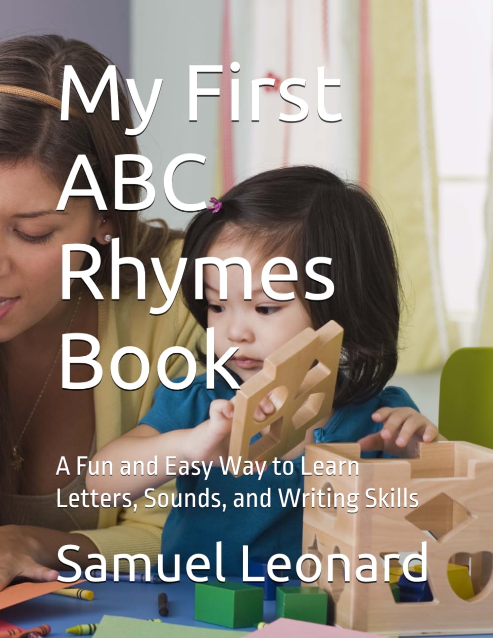 My First ABC Rhymes Book: A Fun and Easy Way to Learn Letters, Sounds, and Writing Skills