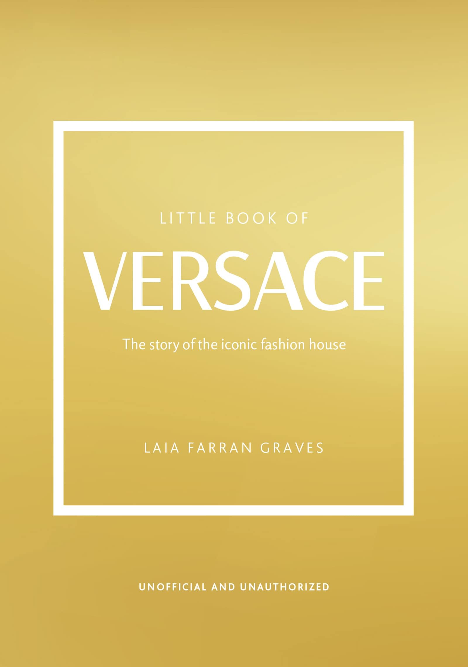 Little Book of Versace: The Story of the Iconic Fashion House: 19 (Little Book of Fashion)