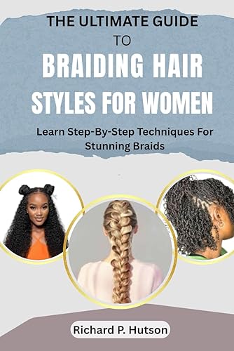 THE ULTIMATE GUIDE TO BRAIDING HAIR STYLES FOR WOMEN: Learn