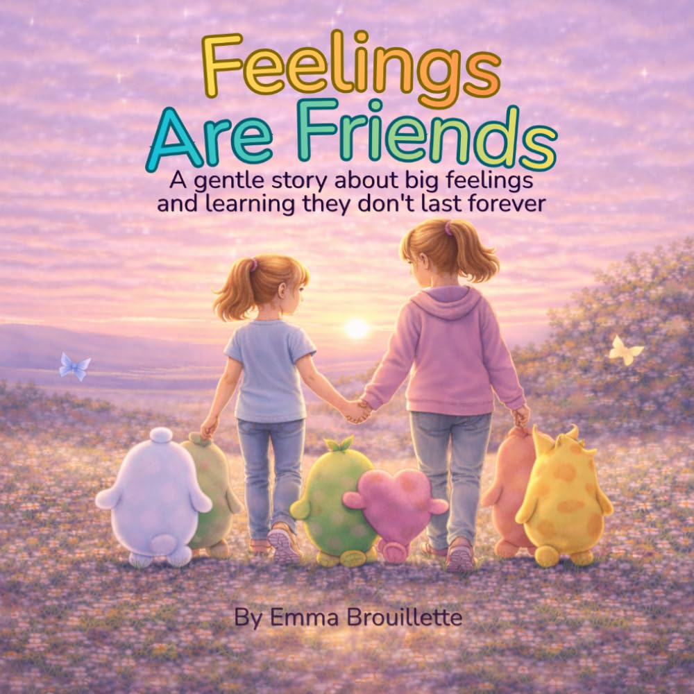 Feelings Are Friends: A gentle story about big feelings and learning they don't last forever