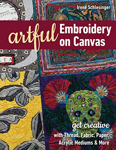Artful Embroidery on Canvas: Get Creative with Thread, Fabric, Paper, ...