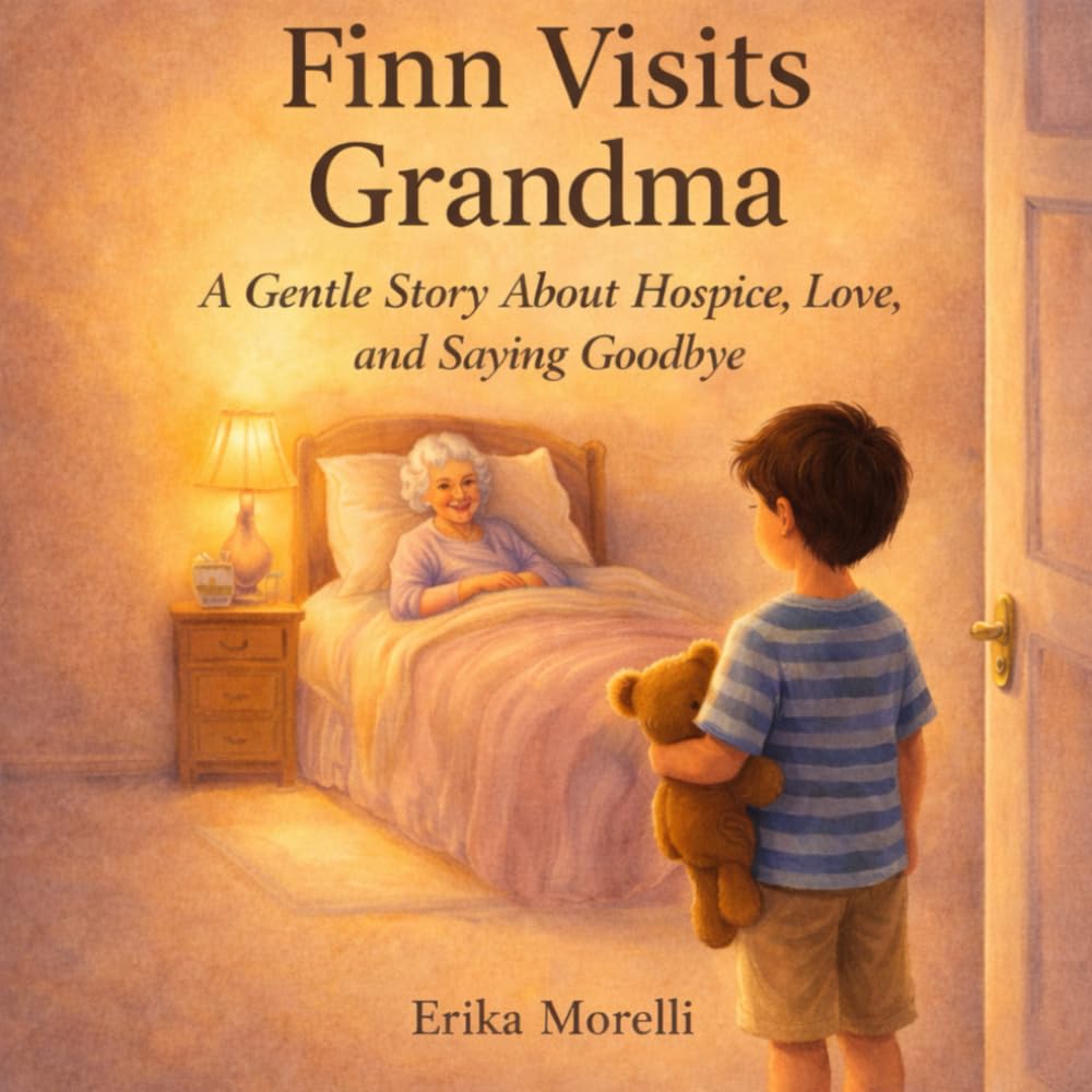 Finn Visits Grandma: A Gentle Story About Hospice, Love, and Saying Goodbye