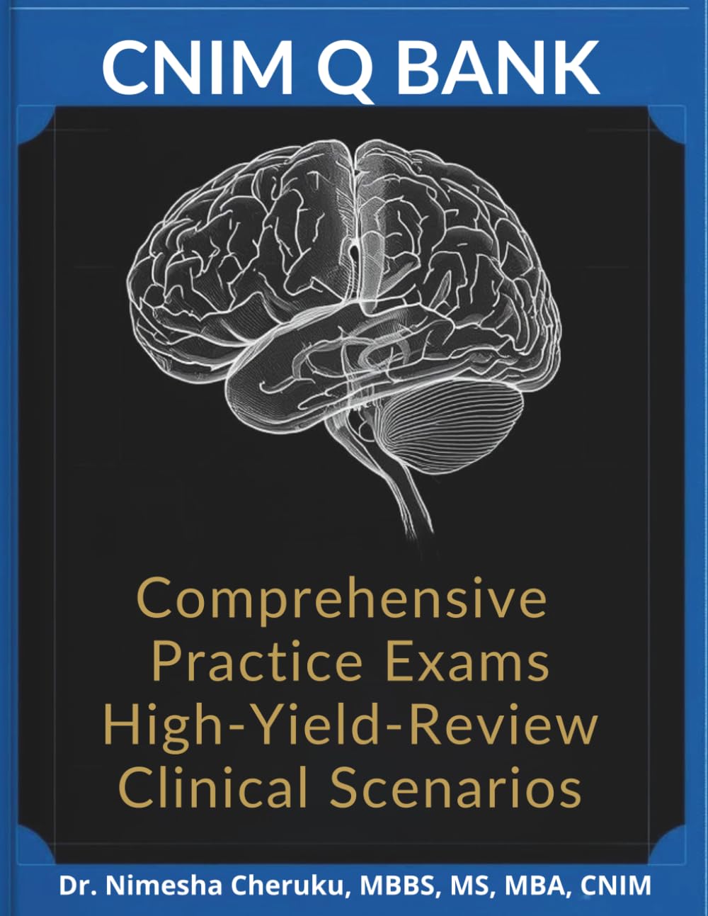 CNIM® Q Bank: Comprehensive Practice Exams for the Neurophysiologic Intraoperative Monitoring Certification: High-Yield Review, Clinical Scenarios, ... Potentials, Study Schedule & Exam Strategy