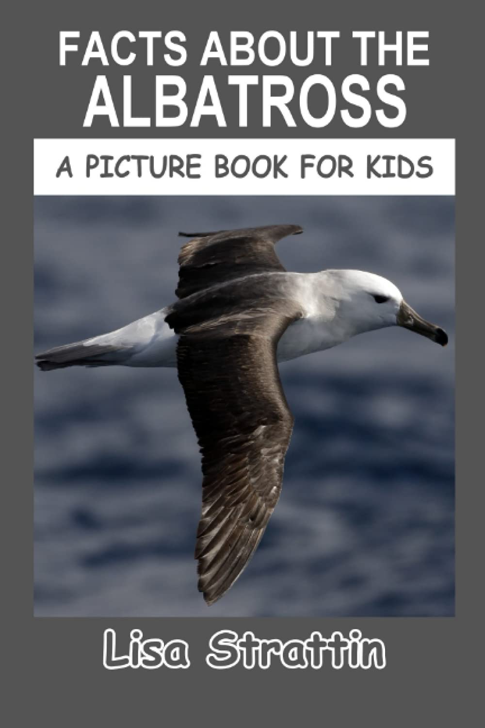 Facts About the Albatross (A Picture Book For Kids)